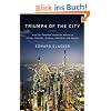 Triumph of the City: How Our Greatest Invention Makes Us Richer, Smarter, Greener, Healthier, and Happier