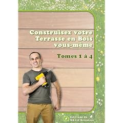 Grand Guide Ed. 2011 - Construisez votre Terrasse en Bois vous-m�me