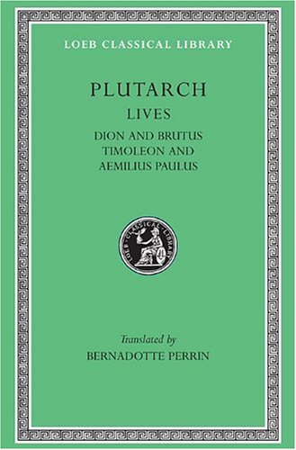 Plutarch Lives, VI: Dion and Brutus. Timoleon and Aemilius Paulus (Loeb Classical Library®)