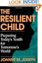 The Resilient Child: Preparing Today's Youth For Tomorrow's World