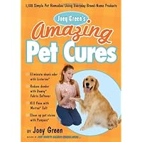 Joey Green's Amazing Pet Cures: 1,138 Simple Pet Remedies Using Everyday Brand-Name Products
