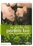 Le guide des parents bio � l'�cole, � la maison et en vacances