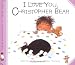 I Love You, Christopher Bear (The Tales of Christopher Bear)