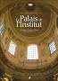 Le Palais de l'Institut : Du coll�ge des Quatre-Nations � l'Institut de France