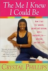 The Me I Knew I Could Be: How I Lost 157 Pounds, Gained Self-Esteem, and a Healthier Life and How You Can, Too!
