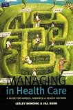 Managing in Health Care: A Guide for Nurses, Midwives and Health Visitors