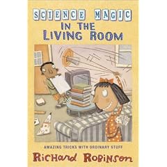 Science Magic in the Living Room: Amazing Tricks with Ordinary Stuff (Science Magic #3)