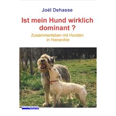 Ist mein Hund wirklich dominant?: Zusammenleben mit Hunden in Hierarchie