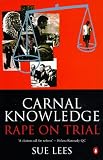Carnal Knowledge: Rape on Trial (Penguin politics)