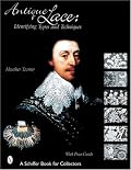 Antique Lace: Identifying Types and Techniques (Schiffer Book for Collectors)