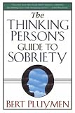 The Thinking Person`s Guide to Sobriety