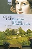 Das sanfte Joch der Vortrefflichkeit. - Renate Feyl