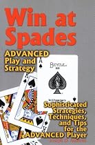 Win at Spades, Advanced Play and Strategy: Sophisticated Strategies, Techniques, and Tips for the Advanced Player