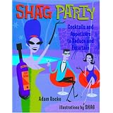 Shag Party: Cocktails and Appetizers to Seduce and Entertain