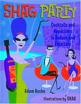 Shag Party: Cocktails And Appetizers To Seduce And Entertain