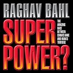 Super Power: The Amazing Race Between China's Hare and India's Tortoise | Raghav Bahl