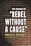 The Making of Rebel Without a Cause