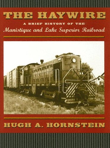 The Haywire: A Brief History Of The Manistique And Lake Superior Railroad