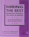 Hiring The Best Knowledge Workers, Techies & Nerds: The Secrets & Science Of Hiring Technical People