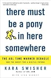 There Must Be a Pony in Here Somewhere: The AOL Time Warner Debacle and the Quest for the Digital Future