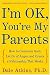 I'm Ok, You're My Parents: How to Overcome Guilt, Let Go of Anger, and Create a Relationship That WorksでAmazonアフィリエイトツール
