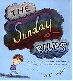The Sunday Blues: A Book for Schoolchildren, Schoolteachers, and Anybody Else Who Dreads Monday Mornings