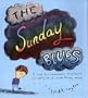 The Sunday Blues: A Book for Schoolchildren, Schoolteachers, and Anybody Else Who Dreads Monday Mornings