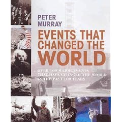 Events That Changed the World: Over 100 Major Events That Have Changed the World in the Past 100 Years