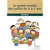 Le grand monde des petits de 0 � 5 ans