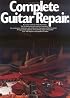 Complete Guitar Repair (Guitar Reference)