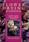 Flower Drying Handbook: Includes Comp...