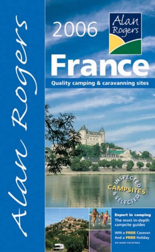 Alan Rogers France 2006: Quality Camping and Caravanning Sites (Alan Rogers Guides)