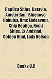 Replica Ships: Batavia, Amsterdam, Bluenose, Hokulea, HMS Endeavour, Ship Replica, Nemi Ships, La Amistad, Golden Hind, Lady Nelson-