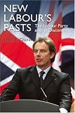 New Labour`s Pasts: The Labour Party and Its Discontents