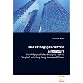 Die Erfolgsgeschichte Singapurs: Die Erfolgsgeschichte Singapurs und der Vergleich mit Hong Kong, Korea und Taiwan