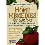 The Doctor's Book of Home Remedies for Seniors: An A-to-Z Guide to Staying Physically Active, Mentally Sharp, and Disease-Free