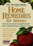 The Doctor`s Book of Home Remedies for Seniors: An A-to-Z Guide to Staying Physically Active, Mentally Sharp, and Disease-Free