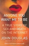 Anyone You Want Me to Be: A True Story of Sex and Death on the Internet