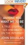 Anyone You Want Me to Be : A True Story of Sex and Death on the Internet