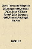 Cities, Towns and Villages in Qakh Rayon: Qakh, Qaxba, Z y M, Qakh, X L Ftala, a Yaz, Qakh, Qa Qacay, Qakh, Uzumluk ND, Boyuk Alat Mir-
