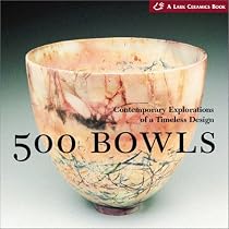 500 Bowls: Contemporary Explorations of a Timeless Design (Lark Ceramics Books)