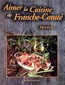 Aimer la cuisine de Franche-Comt&eacute;