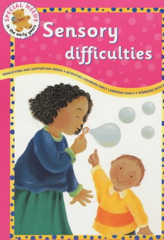 Sensory Difficulties (Special Needs in the Early Years)