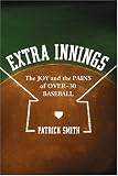 Extra Innings: The Joy and the Pains of Over-30 Baseball