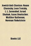Jewish Anti-Zionism: Noam Chomsky, Naomi Klein, Israel Shahak, Isaac Deutscher, Walther Rathenau, Norman Finkelstein, Joel Kovel, Fred Newm: Noam ... Isaacs, Jacob Israël de Haan, Shlomo Sand