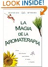La magia de la aromaterapia: El uso de las esencias para  la mente, el cuerpo y el espiritu (Spanish Edition)