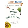 La magia de la aromaterapia: El uso de las esencias para  la mente, el cuerpo y el espiritu (Spanish Edition)