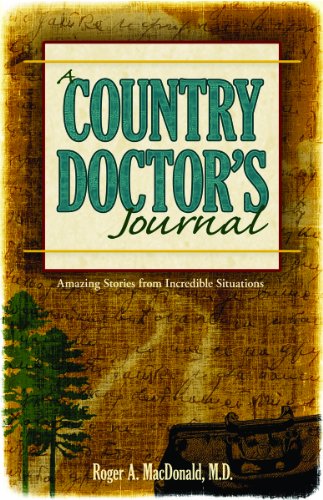 A Country Doctor's Journal: Amazing Stories from Incredible Situations