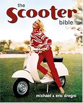 The Scooter Bible: From Cushman to Vespa, the Ultimate History and Buyer's Guide