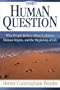 The Human Question: What People Believe About Evolution Human Origins, and the Beginning of Life